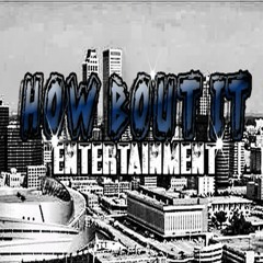 ''HOW BOUT IT'' ENTERTAINMENT