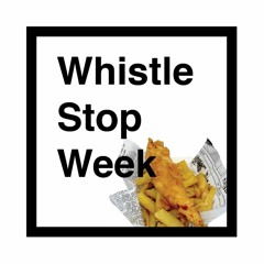 Whistle Stop Week