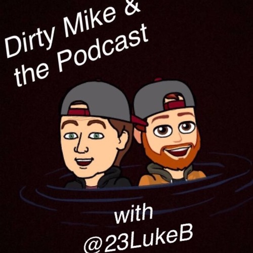 Dirty Mike & the Podcast with @23LukeB’s avatar