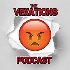 The Vexations Podcast