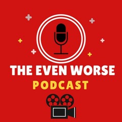 The Even Worse Podcast