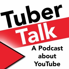 Tuber Talk - A Podcast about YouTube