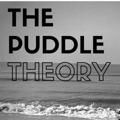 The Puddle Theory