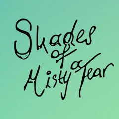Shades of a Misty Fear