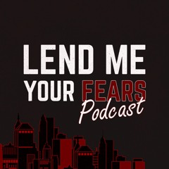 Lend Me Your Fears Podcast