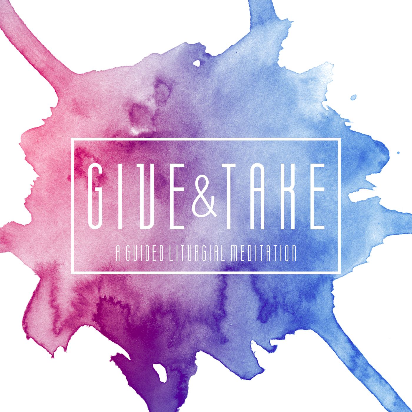 Give and Take: A Guided Liturgical Meditation