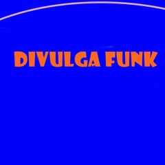 DIVULGA FUNK