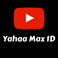 Yahaa Max ID