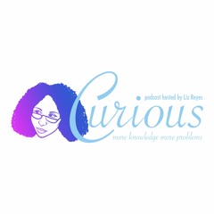 Curious Podcast hosted by Liz Reyes