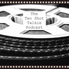 The Two Shot Talkie Podcast