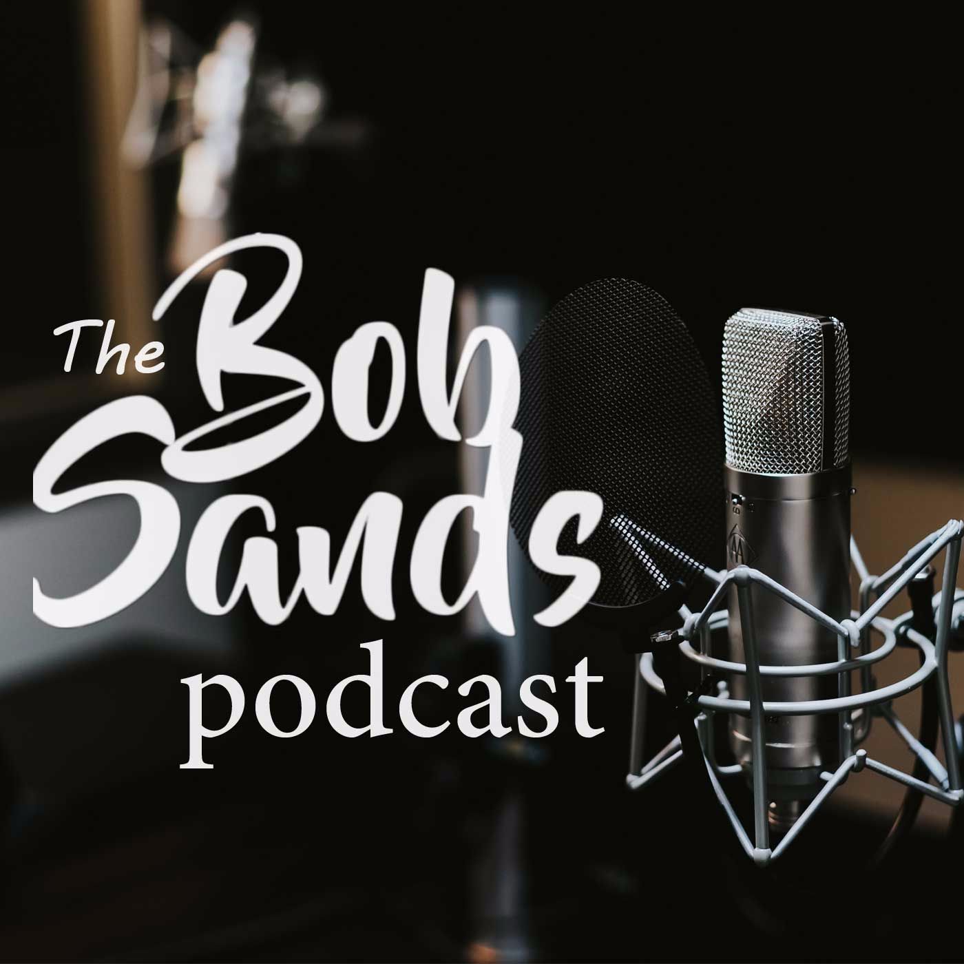 The Bob Sands Podcast