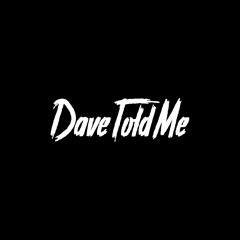 Dave Told Me
