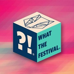 What The Festival