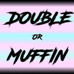 Double or Muffin
