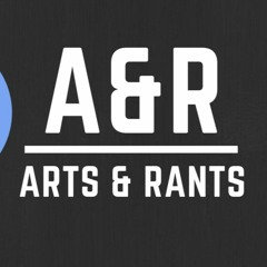 Arts & Rants