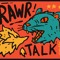 RAWR-TALK/by RIO, BASITH, &, HAKIM
