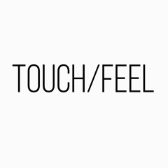 TOUCH/FEEL