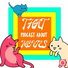 That Podcast About Movies