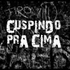 Cuspindo pra Cima