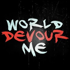 World Devour Me