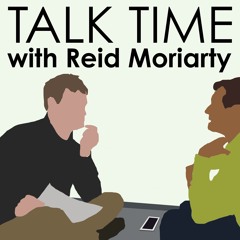 Talk Time w/Reid Moriarty