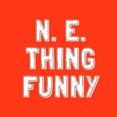 N.E. Thing Funny
