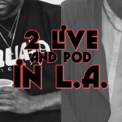 2 Live and Pod in L.A.