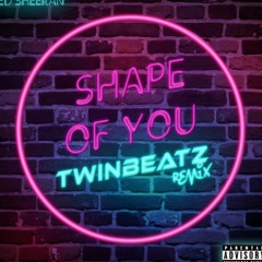 Shape Of You (Twinbeatz Remix)