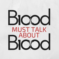 Blood Must Talk About Blood