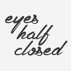 Eyes Half Closed