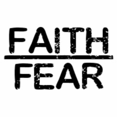 Faith/Fear