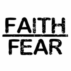 Faith/Fear