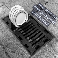 The Ear to the Ground Podcast