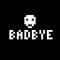 BADBYE
