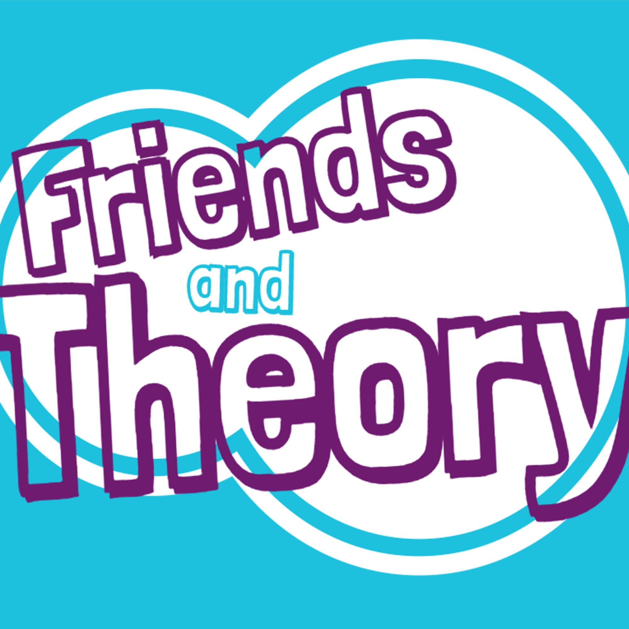 Friends and Theory