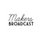 Makers Broadcast