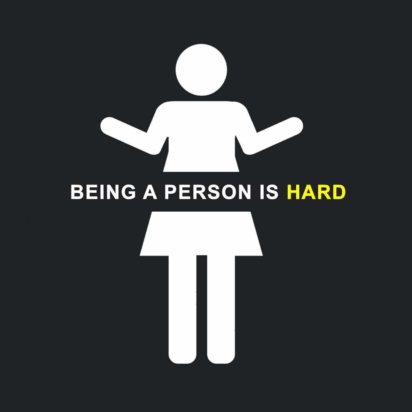 Being A Person Is Hard