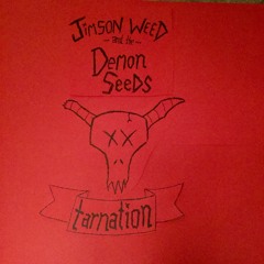 Jimson Weed and the Demon Seeds