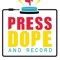 Press Dope and Record