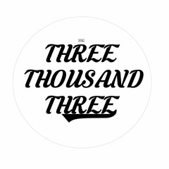 THREETHOUSANDTHREE
