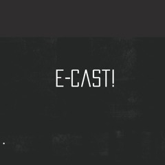 E-Cast!