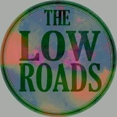 The Low Roads
