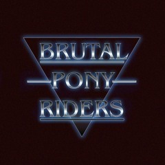Brutal Pony Riders