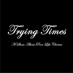 Trying Times