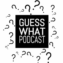 Guess What Podcast