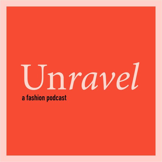 Unravel A Fashion Podcast:Unravel A Fashion Podcast