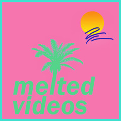 Melted Videos