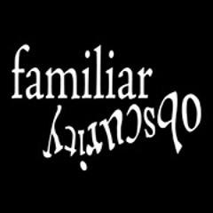 Familiar Obscurity
