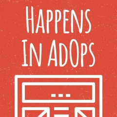 What Happens In Adops - Podcast