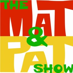 The Mat & Pat Show